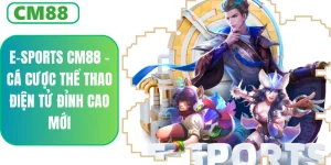 E-Sports CM88 – Cá Cược DB, SABA, IA Tỷ Lệ Thưởng Cực Cao