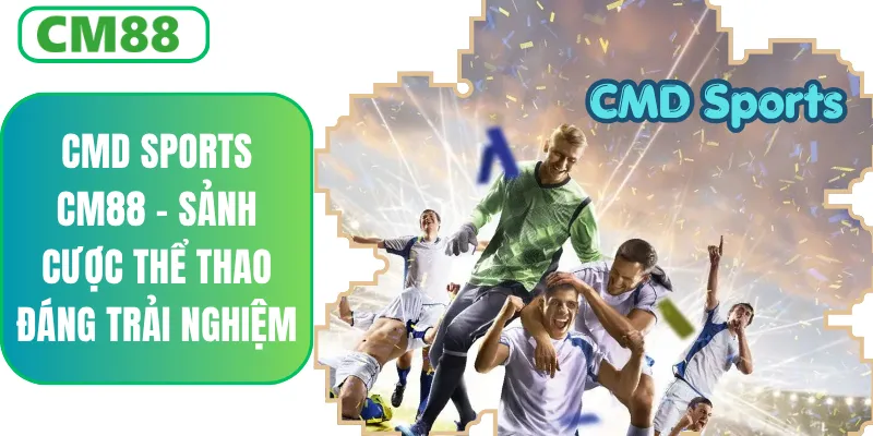 CMD Sports CM88 – Sảnh Cá Cược Thể Thao Đa Dạng, Kèo Chuẩn