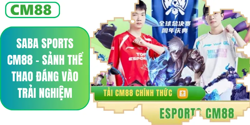 Esports CM88 - Săn Kèo Thơm, Gom Tiền Tỷ Ngay Trong Hôm Nay