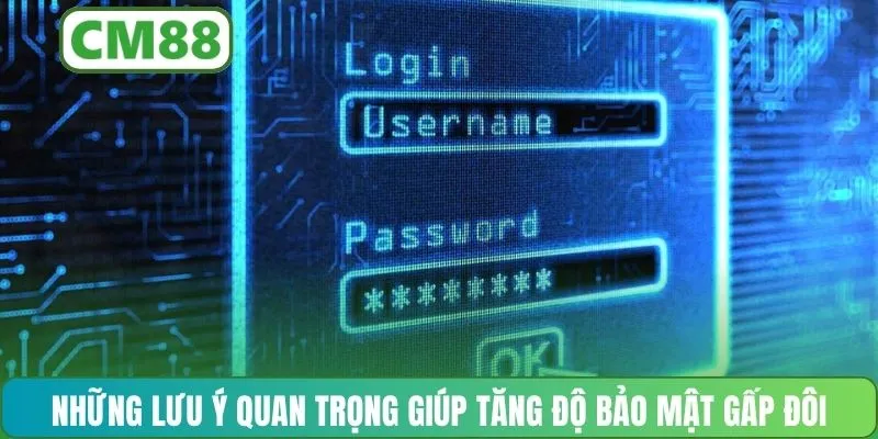 Những lưu ý quan trọng giúp tăng độ bảo mật gấp đôi